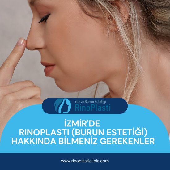 İzmir'de Rinoplasti (Burun Estetiği) Hakkında Bilmeniz Gerekenler